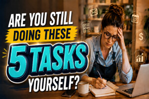 Are You Still Doing These 5 Tasks Yourself?