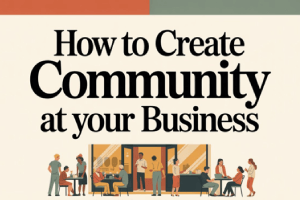 How to Create Community at Your Business