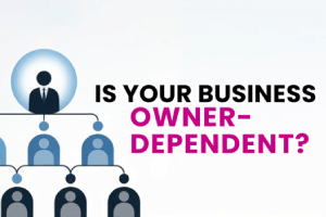 Is Your Business Owner-Dependent?