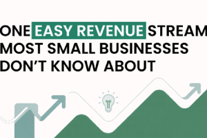 One Easy Revenue Stream Most Small Businesses Don’t Know About