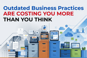 Outdated Business Practices Are Costing You More Than You Think