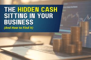 The Hidden Cash Sitting In Your Business (And How to Find It)