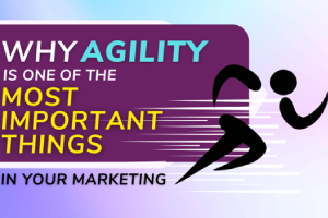 Why Agility Is One of the Most Important Things in Your Marketing